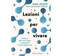 Lezioni per vivere. Impara dai tuoi sogni a superare il caos della vita (Varia)