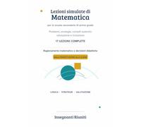 Lezioni simulate di Matematica: 17 percorsi completi per la scuola secondaria di primo grado e la i concorso A-28, con compiti autentici, ... simulate e strumenti operativi per la classe)
