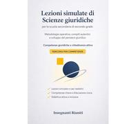 Lezioni simulate di Scienze Giuridiche per la scuola secondaria di secondo grado: Metodologie operative, compiti autentici e sviluppo del pensiero ... simulate e strumenti operativi per la classe)