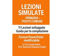 LEZIONI SIMULATE PRIMARIA - POSTO COMUNE: 11 Lezioni sviluppate - Guida operative alla compilazione - Format PowerPoint in regalo