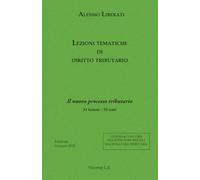 Lezioni tematiche di diritto tributario: IL nuovo processo tributario (LEZIONI & CONCORSI MAGISTRATURE SPECIALI MAGISTRATURA TRIBUTARIA)