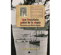 Lezo Urreiztieta: gudari de la utopía: Entrevistas con Martin Ugalde: 250 (Ensayo y Testimonio)