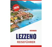 LEZZENO REISEFÜHRER 2026: Spaziergänge am Seeufer, malerische Aussichten, Bootsfahrten, lokale Küche und Tagesausflüge in der Region Comer See