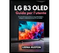 LG B3 OLED Guida per l'utente: Un manuale passo passo su come disimballare, collegare e ottimizzare la tua TV con facilità
