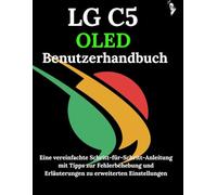LG C5 OLED Benutzerhandbuch: Eine vereinfachte Schritt-für-Schritt-Anleitung mit Tipps zur Fehlerbehebung und Erläuterungen zu erweiterten Einstellungen