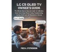 LG C5 OLED TV OWNER'S GUIDE: The Ultimate Step-by-Step User Guide for Calibration, Smart Home Setup, Picture Tuning, Troubleshooting, Gaming, OLED Care, with Illustrations & Remote Guide