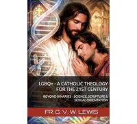 LGBQ+ - A CATHOLIC THEOLOGY FOR THE 21ST CENTURY: BEYOND BINARIES - SCIENCE, SCRIPTURE & SEXUAL ORIENTATION