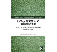 LGBTQ+ Centers and Organizations: Spaces of Sexual Politics, Activism, and Social Relations (Routledge Spaces of Gender, Sexualities and LGBTQ+ Series)