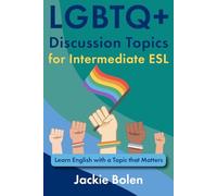 LGBTQ+ Discussion Topics for Intermediate ESL: Learn English with a Topic that Matters (Intermediate English Vocabulary & Reading Comprehension)