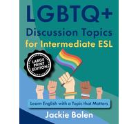 LGBTQ+ Discussion Topics for Intermediate ESL: Learn English with a Topic that Matters (Large Print Edition) (Intermediate English, Big Print Books)