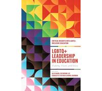 LGBTQ+ Leadership in Education: Visibility, Vision, and Voice (Critical Insights into LGBTQ+ Inclusive Education)