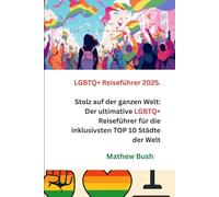 LGBTQ+ Reiseführer 2025. Stolz auf der ganzen Welt: Der ultimative LGBTQ+-Reiseführer für die inklusivsten TOP 10 Städte der Welt