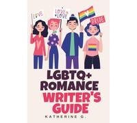 LGBTQ+ Romance Writer's Guide: A Comprehensive Craft Resource for Lesbian, Gay, Bi, Pan, Ace, Aro, Trans, and Non-Binary Representation-Centering Queer Joy and Earned Happy Ever Afters