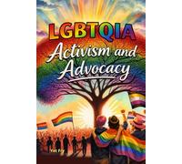 LGBTQIA+ Activism and Advocacy: A Global History of Resistance, Community Care, and Social Change