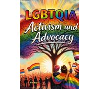 LGBTQIA+ Activism and Advocacy: A Global History of Resistance, Community Care, and Social Change
