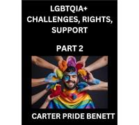 LGBTQIA+ Challenges, Rights, Support (Volume 2)- The Unseen Struggles, Pride and Triumphs of the LGBTQ Community, Navigating Identity, Romance, Love, ... Binary, Queer and Rainbow in a Divided World