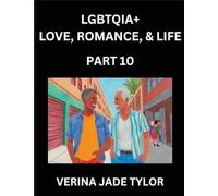 LGBTQIA+ Love, Romance, Sex, and Life (Part 10)- Queer Voices, Resilient Lives, Short Essays on Rights, Social Life, Experiences and Challenges of ... Liberation, Fight for Rainbow Pride Equality