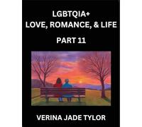 LGBTQIA+ Love, Romance, Sex, and Life (Part 11)- Queer Voices, Resilient Lives, Short Essays on Rights, Social Life, Experiences and Challenges of ... Liberation, Fight for Rainbow Pride Equality