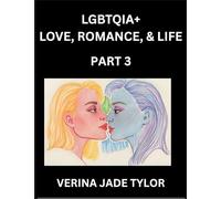 LGBTQIA+ Love, Romance, Sex, and Life (Part 3)- Queer Voices, Resilient Lives, Short Essays on Rights, Social Life, Experiences and Challenges of ... Liberation, Fight for Rainbow Pride Equality