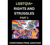 LGBTQIA+ Rights and Struggles (Part 1)- Short Essays on Queer Quest, Journeys Toward Equality's Rainbow, Navigating Nonbinary Realities of Pride, ... of Inclusive Horizons and LGBTQ Liberation