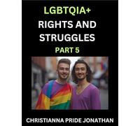 LGBTQIA+ Rights and Struggles (Part 5)- Short Essays on Queer Quest, Journeys Toward Equality's Rainbow, Navigating Nonbinary Realities of Pride, ... of Inclusive Horizons and LGBTQ Liberation