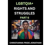LGBTQIA+ Rights and Struggles (Part 6)- Short Essays on Queer Quest, Journeys Toward Equality's Rainbow, Navigating Nonbinary Realities of Pride, ... of Inclusive Horizons and LGBTQ Liberation