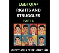 LGBTQIA+ Rights and Struggles (Part 8)- Short Essays on Queer Quest, Journeys Toward Equality's Rainbow, Navigating Nonbinary Realities of Pride, ... of Inclusive Horizons and LGBTQ Liberation