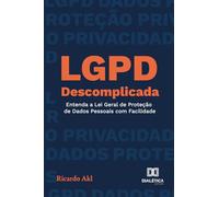 LGPD Descomplicada: Entenda a Lei Geral de Proteção de Dados Pessoais com Facilidade
