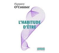 L'habitude d'être: Lettres réunies par Sally Fitzgerald