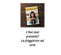 L'hai mai provata? La Friggitrice ad Aria: Cucinare con Friggitrice ad Aria