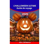 L'HALLOWEEN ULTIME Guide de voyage 2025: Villes hantées, festivals effrayants, événements dans des parcs à thème et aventures effrayantes à travers le monde