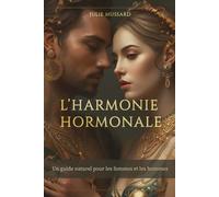L'HARMONIE HORMONALE: Un guide naturel pour les hommes, les femmes et les adolescents