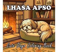 Lhasa Apso Coloring Book: 57 Cute & Cozy Lhasa Apso Coloring Pages for Kids and Adults | Indoor, Garden, Beach & Park Adventures | Bold and Easy Designs for Relaxation and Stress Relief