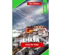 Lhasa Guía de viaje 2026: Descubre monasterios tibetanos, paisajes del Himalaya, templos sagrados, cultura local y consejos prácticos para tu viaje al Tíbet
