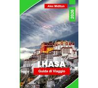 Lhasa Guida di viaggio 2026: Scopri monasteri tibetani, paesaggi himalayani, templi sacri, cultura locale e consigli pratici per il tuo viaggio in Tibet