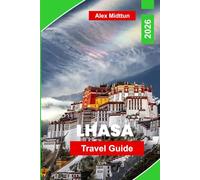 Lhasa Travel Guide 2026: Discover Tibetan Monasteries, Himalayan Landscapes, Sacred Temples, Local Culture, and Practical Tips for Your Tibet Journey