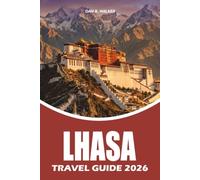 LHASA TRAVEL GUIDE 2026: Explore Potala Palace, Jokhang Temple, Tibetan Culture, Scenic Adventures, Travel Planning, Accommodation, Food, and Stress-Free Experiences