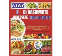 L'Hashimoto Ricettario del benessere: Pasti nutrienti per gestire gli squilibri della tiroide e favorire il benessere