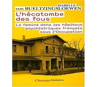 L'hécatombe des fous: La famine dans les hôpitaux psychiatriques français sous l'Occupation