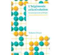 L'hégémonie et la révolution: Gramsci penseur politique