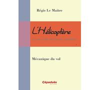 L'hélicoptère et son code de bonne conduite: Mécanique du vol