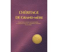 L'HÉRITAGE DE GRAND-MÈRE: Grand-mère, raconte-moi ton histoire. Le manuscrit de ta vie : à compléter, à illustrer et à raconter. (HÉRITAGE ÉTERNEL)