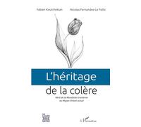 L'héritage de la colère: Récit de la Révolution iranienne au Moyen-Orient actuel (L'Iran En Transition)