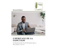 L'HÉRITAGE DE LA FONCTION: Le Parcours d'un Homme qui a Incarné l'Etat