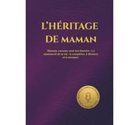 L'HÉRITAGE DE MAMAN: Maman, raconte-moi ton histoire : Le manuscrit de ta vie : à compléter, à illustrer et à raconter. (HÉRITAGE ÉTERNEL)