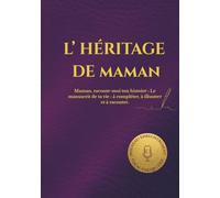 L'HÉRITAGE DE MAMAN: Maman, raconte-moi ton histoire : Le manuscrit de ta vie : à compléter, à illustrer et à raconter. (HÉRITAGE ÉTERNEL)