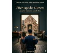 L'Héritage des Silences: Ce qu'on transmet sans le dire (Père Présent, Amour Responsable)