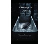 L'Héritage du Corbeau: Elle ferait tout pour retrouver son fils. Mais que faire si le monstre, c'est lui ? Thriller psychologique domestique. Roman nouveauté (Thriller domestique psychologique)