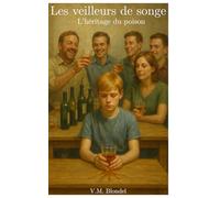 L'héritage du poison: Marceau a grandit dans une famille prisonnière de l'alcool. Aujourd'hui, il veut briser le cercle (Les veilleurs de songe)