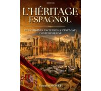 L'Héritage Espagnol: Des origines anciennes à l’Espagne contemporaine. Livre sur l'Espagne.
